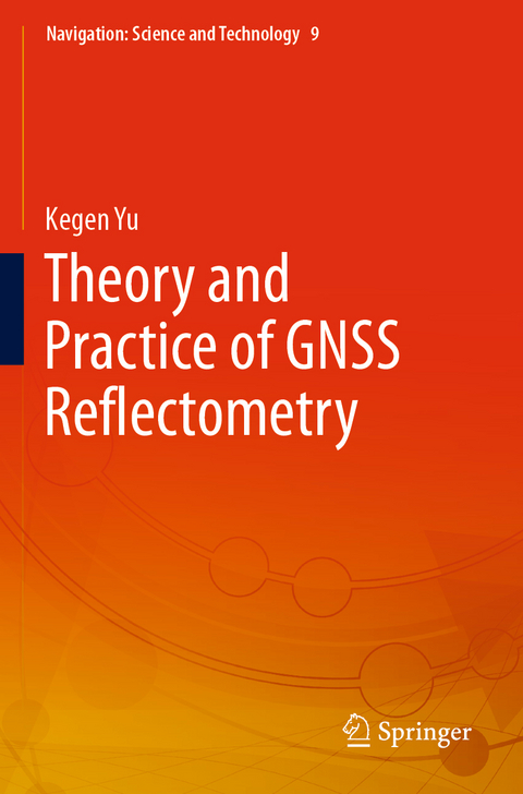 Theory and Practice of GNSS Reflectometry - Kegen Yu