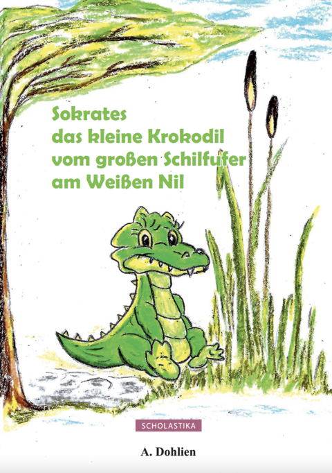 Sokrates das kleine Krokodil vom großen Schilfufer am Weißen Nil - Angelika Dohlien