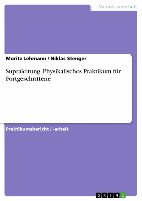 Supraleitung. Physikalisches Praktikum für Fortgeschrittene -  Moritz Lehmann,  Niklas Stenger