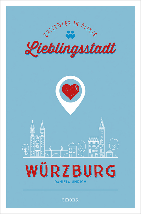 Würzburg. Unterwegs in deiner Lieblingsstadt - Daniela Uhrich