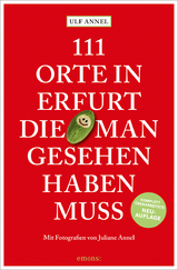 111 Orte in Erfurt, die man gesehen haben muss - Ulf Annel