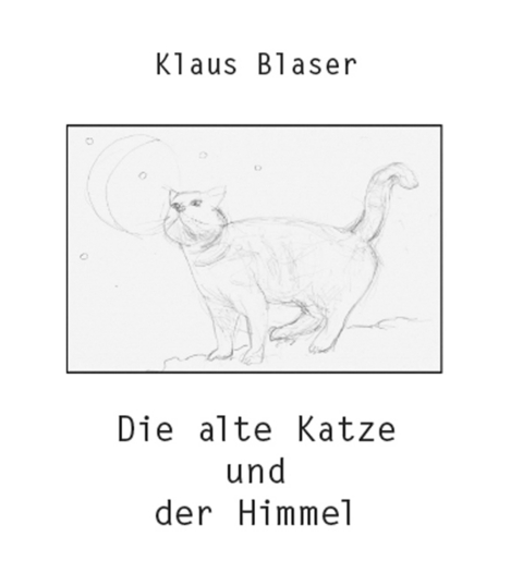 Die alte Katze und der Himmel - Klaus Blaser
