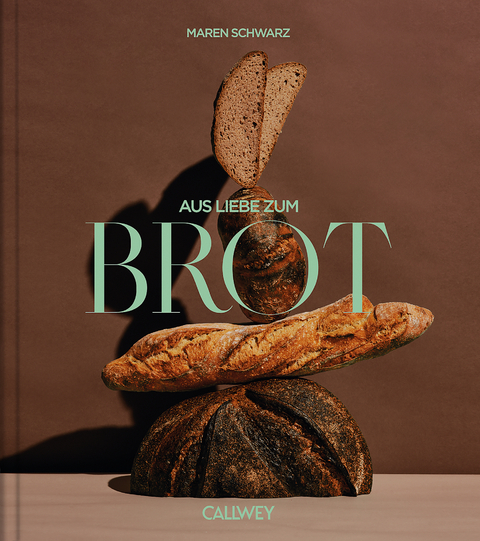 Aus Liebe zum Brot - Maren Schwarz