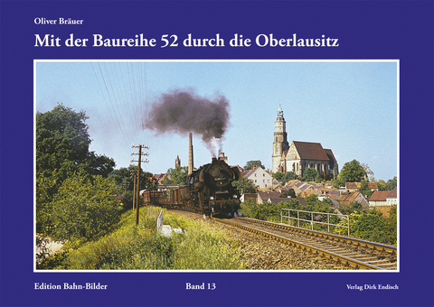 Mit der Baureihe 52 durch die Oberlausitz - Oliver Bräuer