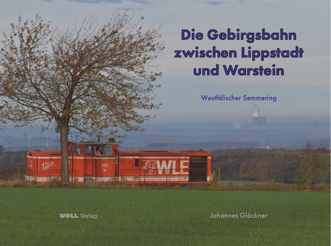 Die Gebirgsbahn zwischen Lippstadt und Warstein - Johannes Glöckner