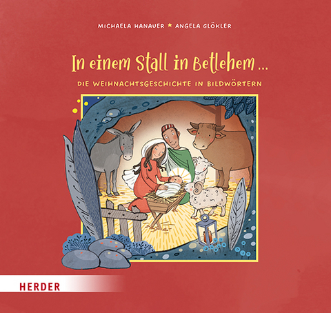 In einem Stall in Betlehem ... Die Weihnachtsgeschichte in Bildwörtern - Michaela Hanauer