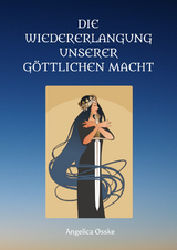 Die Wiedererlangung unserer göttlichen Macht - Angelica Osske