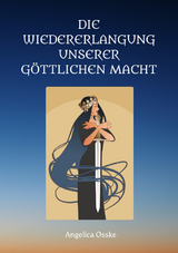 Die Wiedererlangung unserer göttlichen Macht - Angelica Osske