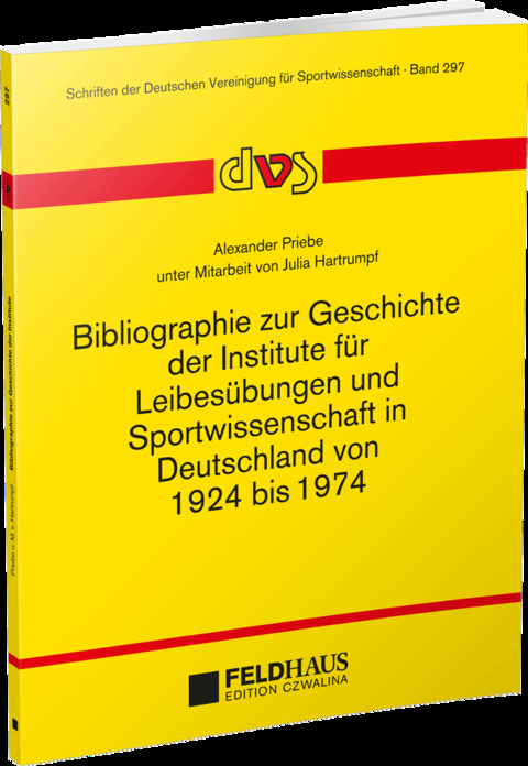 Bibliographie zur Geschichte der Institute für Leibesübungen und Sportwissenschaft in Deutschland von 1924-1974 - Alexander Priebe