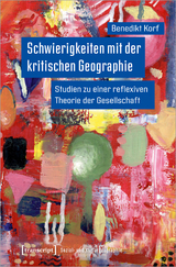 Schwierigkeiten mit der kritischen Geographie - Benedikt Korf