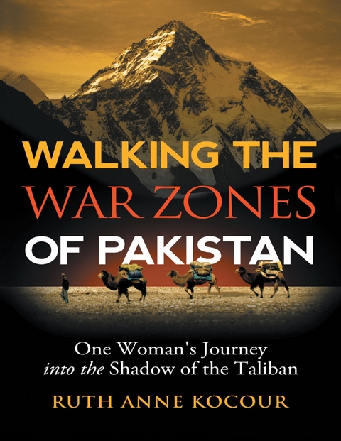 Walking the Warzones of Pakistan: One Woman's Journey Into the Shadow of the Taliban -  Kocour Ruth Anne Kocour