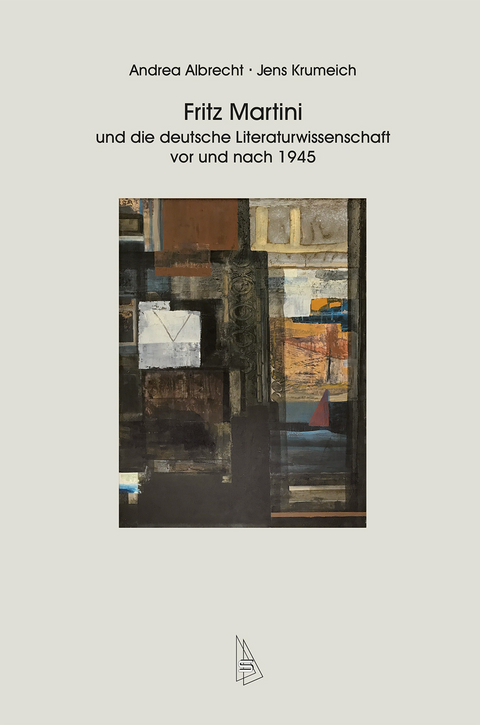 Fritz Martini und die deutsche Literaturwissenschaft vor und nach 1945 - Andrea Albrecht, Jens Krumeich