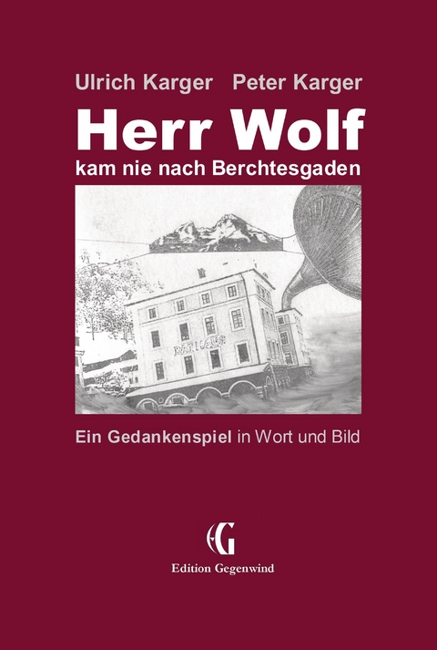 Herr Wolf kam nie nach Berchtesgaden - Ulrich Karger, Peter Karger