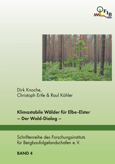 Klimastabile Wälder für Elbe-Elster - Dirk Knoche, Christoph Ertle, Raul Köhler