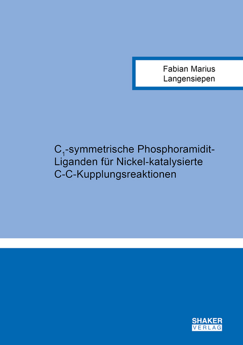 C1-symmetrische Phosphoramidit-Liganden für Nickel-katalysierte C-C-Kupplungsreaktionen - Fabian Marius Langensiepen