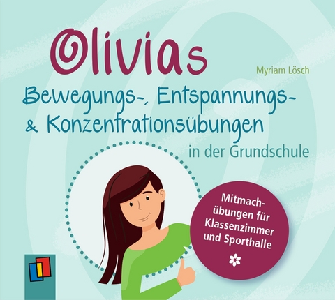 Olivias Bewegungs-, Entspannungs- und Konzentrationsübungen in der Grundschule - Myriam Lösch