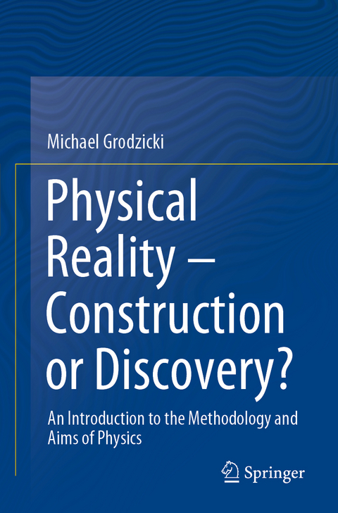 Physical Reality – Construction or Discovery? - Michael Grodzicki