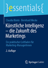 Künstliche Intelligenz – die Zukunft des Marketings - Claudia Bünte, Bernhard Wecke