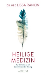 Heilige Medizin - Lissa Rankin