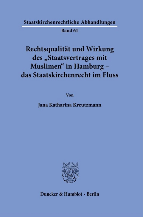 Rechtsqualität und Wirkung des "Staatsvertrages mit Muslimen" in Hamburg – das Staatskirchenrecht im Fluss. - Jana Katharina Kreutzmann