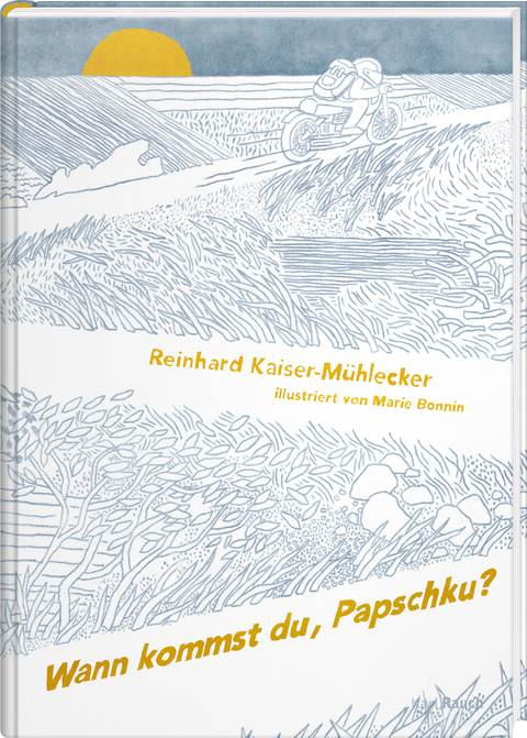 Wann kommst du, Papschku? - Reinhard Kaiser-Mühlecker