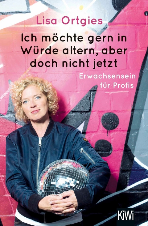 Ich möchte gern in Würde altern, aber doch nicht jetzt -  Lisa Ortgies