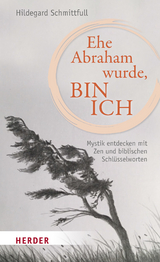 Ehe Abraham wurde, bin ich - Hildegard Schmittfull