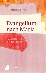 Evangelium nach Maria - Michael H.F. Brock