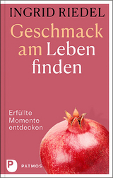 Geschmack am Leben finden - Ingrid Riedel