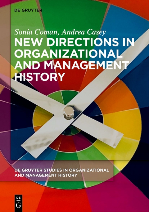 New Directions in Organizational and Management History - Sonia Coman, Andrea Casey