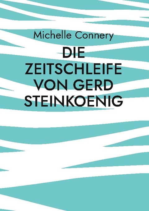 Die Zeitschleife von Gerd Steinkoenig - Michelle Connery