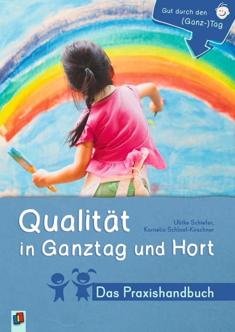 Qualität in Ganztag und Hort - Das Praxishandbuch - Kornelia Schlaaf-Kirschner, Ulrike Schiefer
