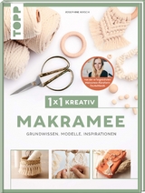 1x1 kreativ Makramee. Grundwissen, Modelle, Inspirationen. Von Bestseller-Autorin Josephine Kirsch - Josephine Kirsch