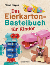 Das Eierkarton-Bastelbuch für Kinder. 51 lustige Projekte für Kinder ab 5 Jahren - Fiona Hayes