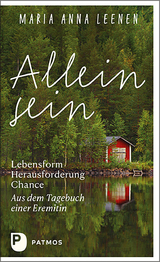 Allein sein: Lebensform – Herausforderung – Chance - Maria Anna Leenen