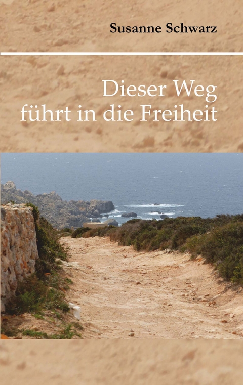 Dieser Weg führt in die Freiheit - Susanne Schwarz