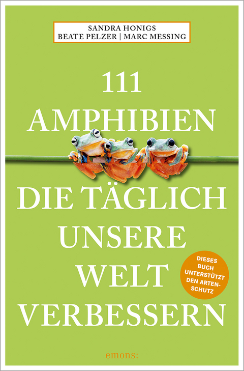 111 Amphibien, die täglich unsere Welt verbessern - Sandra Honigs, Marc Meßing, Beate Pelzer