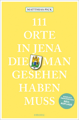 111 Orte in Jena, die man gesehen haben muss - Matthias Pick