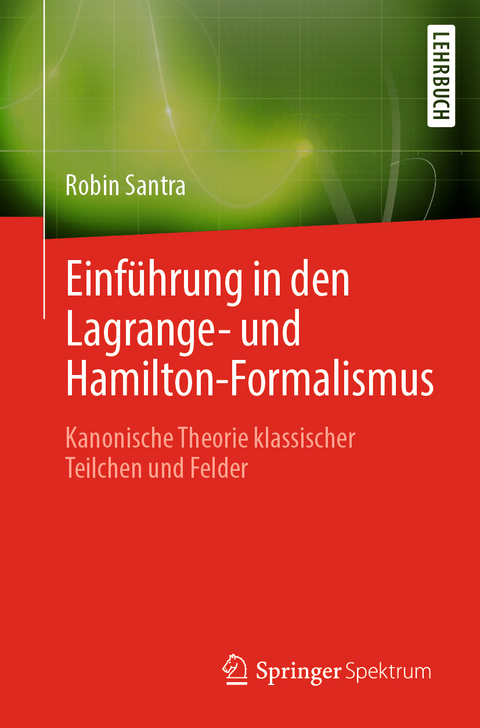 Einführung in den Lagrange- und Hamilton-Formalismus - Robin Santra