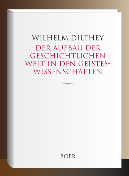 Der Aufbau der geschichtlichen Welt in den Geisteswissenschaften - Wilhelm Dilthey