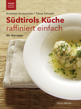 Südtirols Küche raffiniert einfach - Anneliese Kompatscher, Tobias Schmalzl