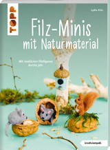 Filz-Minis mit Naturmaterial (kreativ.kompakt) - Lydia Klös