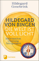 Hildegard von Bingen: Die Welt ist voll Licht - Hildegard Gosebrink