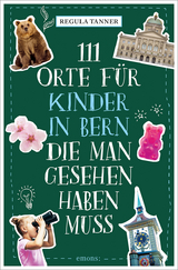 111 Orte für Kinder in Bern, die man gesehen haben muss - Regula Tanner