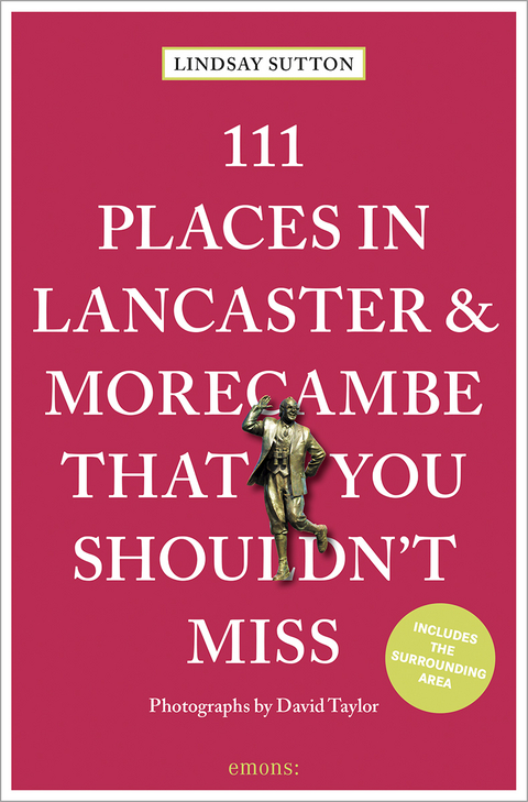 111 Places in Lancaster and MorecambeThat You Shouldn't Miss - Lindsay Sutton
