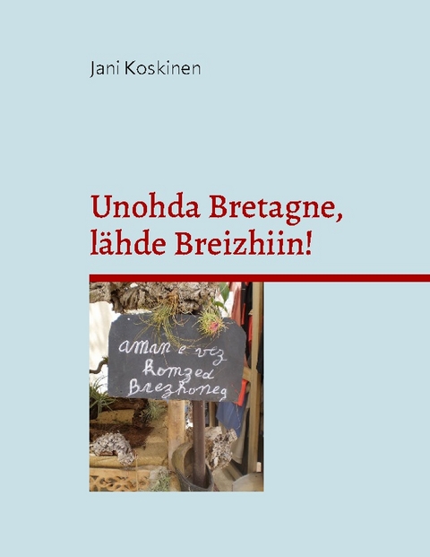 Unohda Bretagne, l�hde Breizhiin! - Jani Koskinen