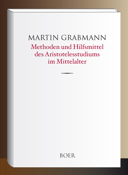 Methoden und Hilfsmittel des Aristotelesstudiums im Mittelalter - Martin Grabmann