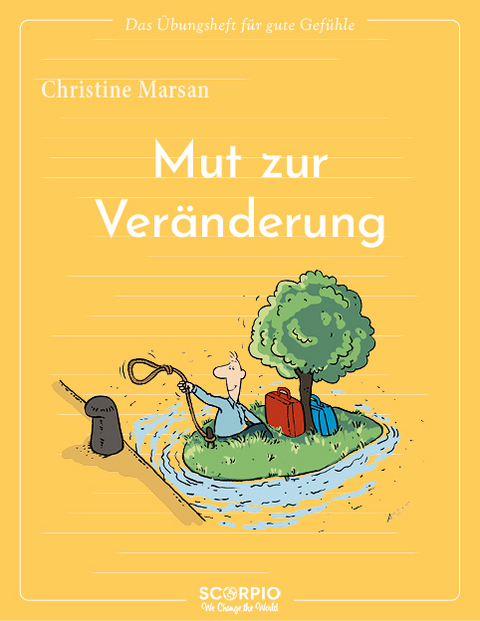 Das Übungsheft für gute Gefühle – Mut zur Veränderung - Christine Marsan