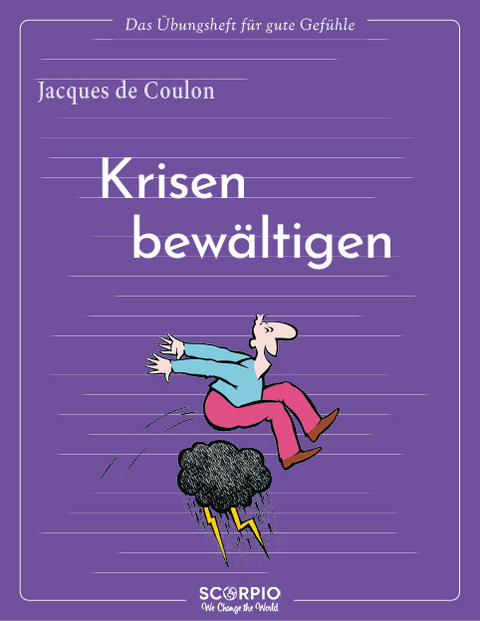 Das Übungsheft für gute Gefühle – Krisen bewältigen - Jacques De Coulon