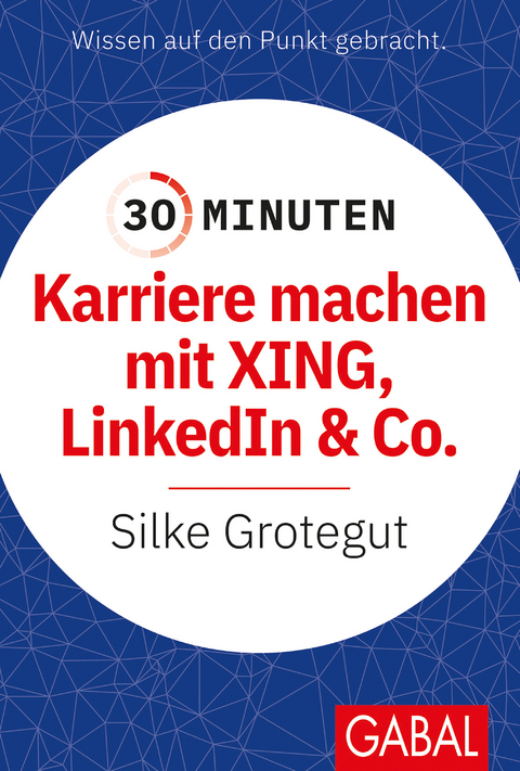 30 Minuten Karriere machen mit XING, LinkedIn und Co. - Silke Grotegut